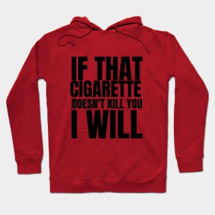 if that cigarette doesn't kill you i will Hoodie